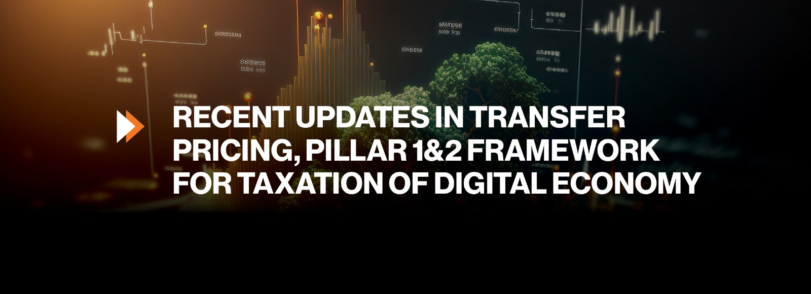 RECENT UPDATES IN TRANSFER PRICING, PILLAR 1&2 FRAMEWORK FOR TAXATION OF DIGITAL ECONOMY